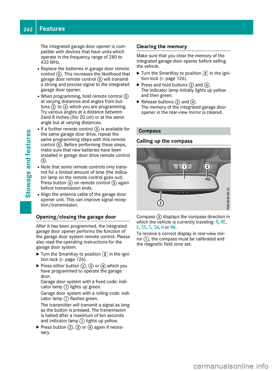 MERCEDES-BENZ SL ROADSTER 2019 Owners Manual The
integr atedgarage dooropener iscom-
patible withdevices thathave units which
operate inthe frequency rangeof280 to
433 MHz.
R Replace thebatteries ingarage doorremote
cont rol0083. This increases MERCEDES-BENZ SL ROADSTER 2019 Owners Manual The
integr atedgarage dooropener iscom-
patible withdevices thathave units which
operate inthe frequency rangeof280 to
433 MHz.
R Replace thebatteries ingarage doorremote
cont rol0083. This increases
