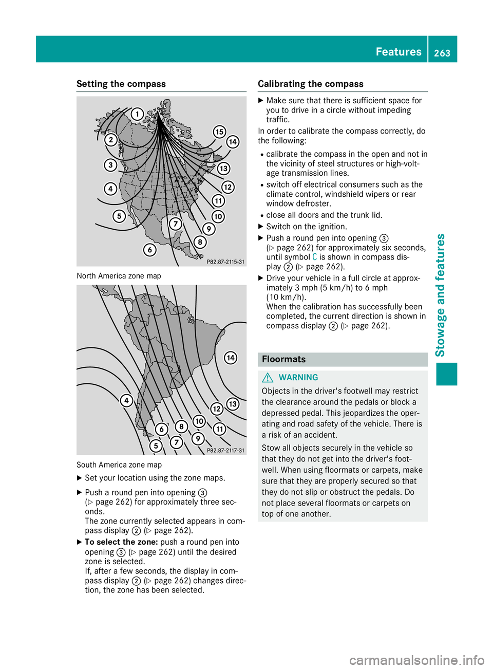 MERCEDES-BENZ SL ROADSTER 2019 Owners Manual Setting
thecompass North
America zonemap South
America zonemap
X Set your location usingthezone maps.
X Push around peninto opening 0087
(Y page 262)forapproximately threesec-
onds.
The zone current l MERCEDES-BENZ SL ROADSTER 2019 Owners Manual Setting
thecompass North
America zonemap South
America zonemap
X Set your location usingthezone maps.
X Push around peninto opening 0087
(Y page 262)forapproximately threesec-
onds.
The zone current l