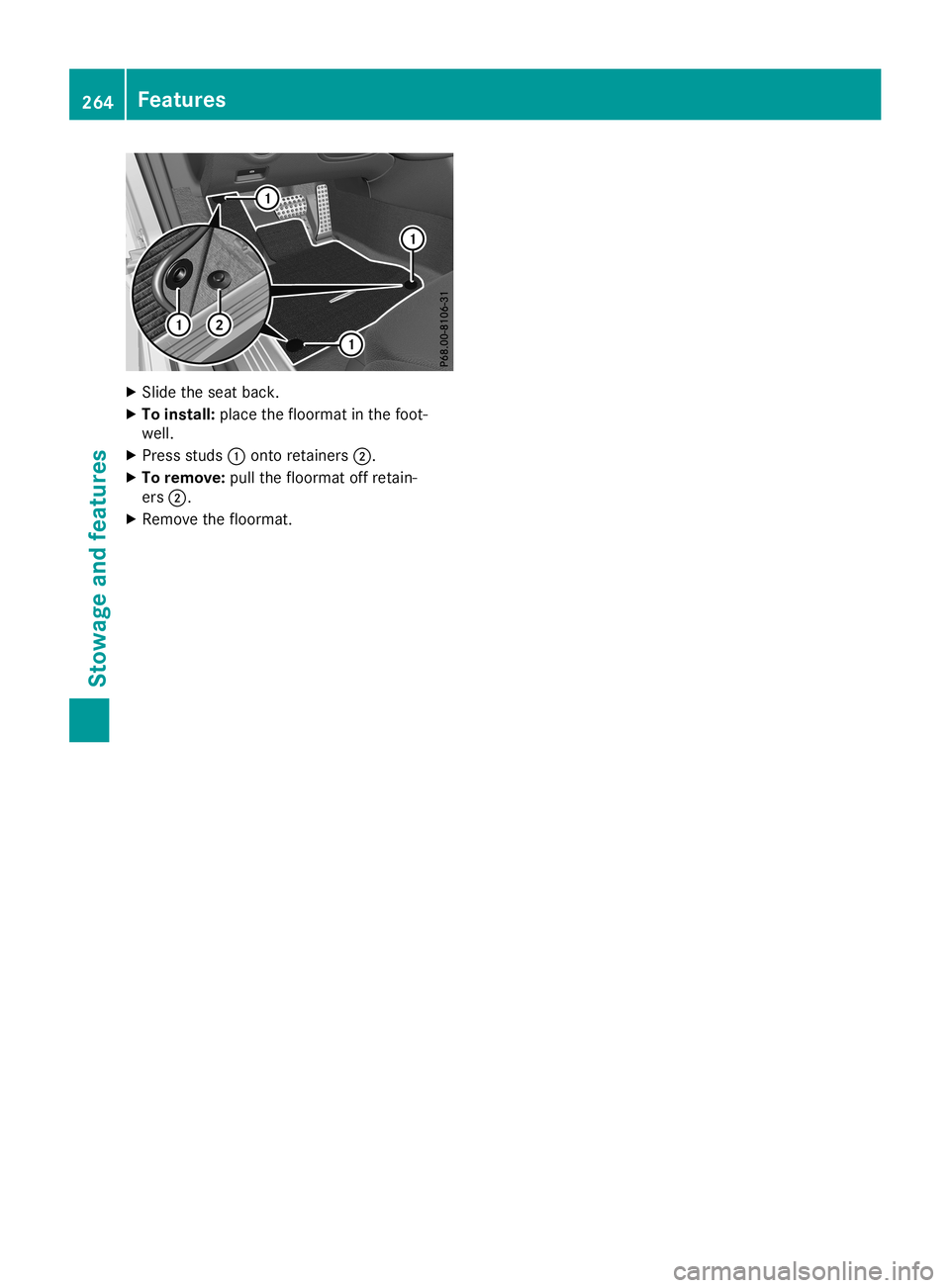 MERCEDES-BENZ SL ROADSTER 2019 Owners Manual X
Sli de the seatba ck.
X To instal l:place thefloorma tin the foot-
we ll.
X Pre ssstud s0043 onto retainers0044.
X To remo ve:pullthe floorma toff reta in-
ers 0044.
X Re move thefloorma t. 26
4 Fe
MERCEDES-BENZ SL ROADSTER 2019 Owners Manual X
Sli de the seatba ck.
X To instal l:place thefloorma tin the foot-
we ll.
X Pre ssstud s0043 onto retainers0044.
X To remo ve:pullthe floorma toff reta in-
ers 0044.
X Re move thefloorma t. 26
4 Fe