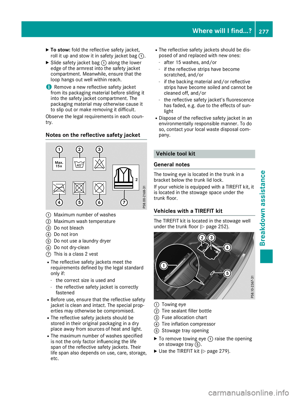 MERCEDES-BENZ SL ROADSTER 2019  Owners Manual X
To sto w:foldthe reflecti vesafety jacke t,
rol lit up and stow itin safety jacke tba g0043 .
X Sli de safety jacke tba g0043 along thelowe r
ed ge ofthe arm restinto thesafety jacke t
comp artment.