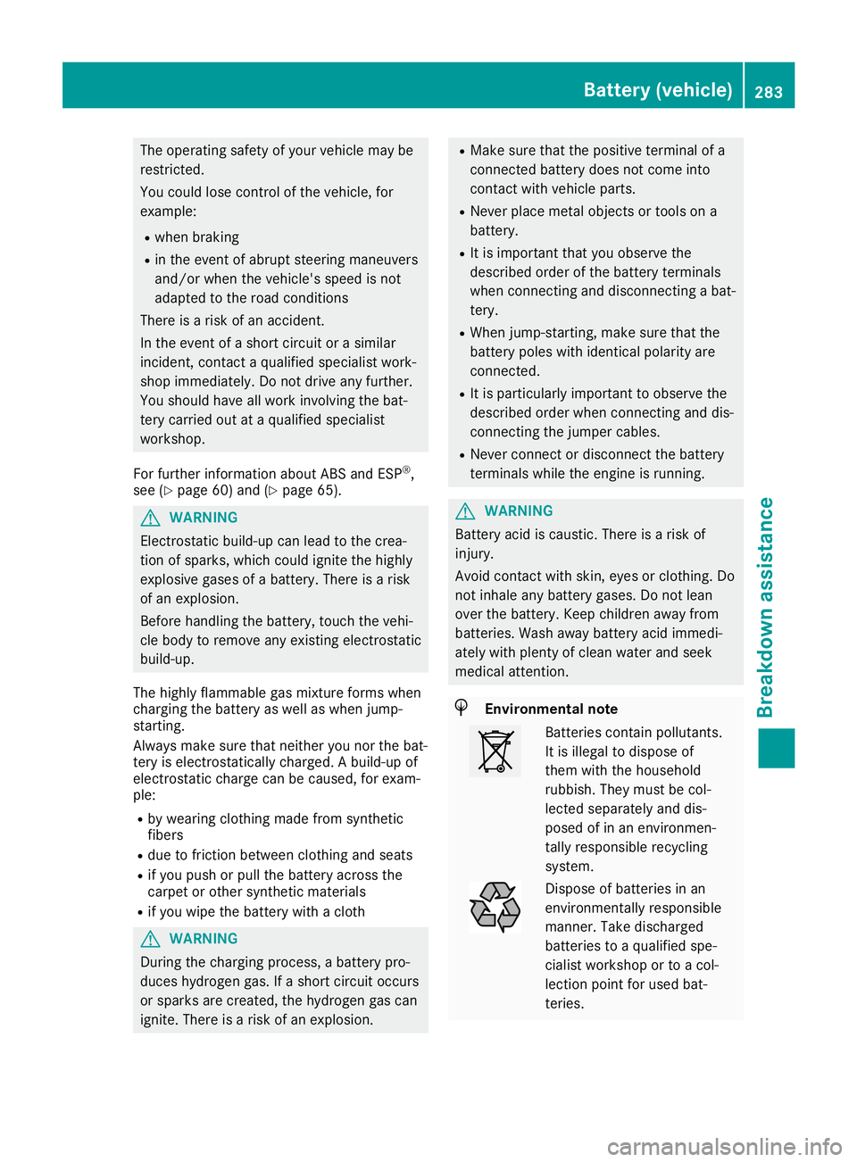 MERCEDES-BENZ SL ROADSTER 2019 Owners Manual The
operating safetyofyour vehicle maybe
restr icted.
You could losecontrolofthe vehicle, for
example:
R when braking
R in the event ofabrupt steeringmaneuvers
and/or whenthevehicle's speedisnot
a MERCEDES-BENZ SL ROADSTER 2019 Owners Manual The
operating safetyofyour vehicle maybe
restr icted.
You could losecontrolofthe vehicle, for
example:
R when braking
R in the event ofabrupt steeringmaneuvers
and/or whenthevehicle's speedisnot
a