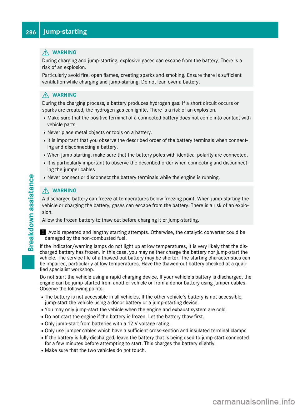 MERCEDES-BENZ SL ROADSTER 2019 Owners Manual G
WARNING
During chargingand jump-starting, explosivegase scan escap efrom thebattery .There isa
risk ofan explo sion.
Particu larlyavoi dfire, open flames,creating sparksand smoking. Ensurethereissuf MERCEDES-BENZ SL ROADSTER 2019 Owners Manual G
WARNING
During chargingand jump-starting, explosivegase scan escap efrom thebattery .There isa
risk ofan explo sion.
Particu larlyavoi dfire, open flames,creating sparksand smoking. Ensurethereissuf