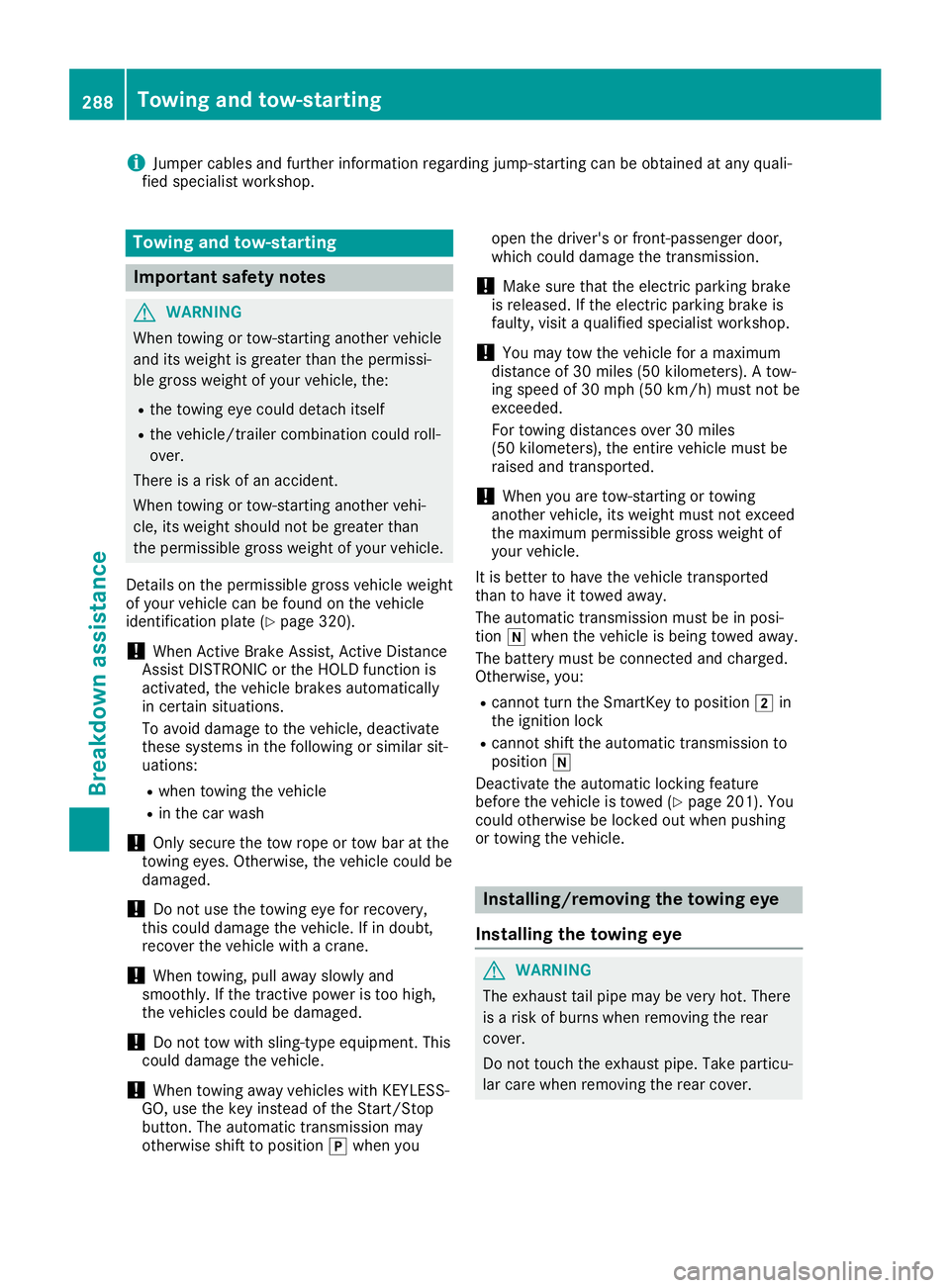 MERCEDES-BENZ SL ROADSTER 2019 Owners Manual i
Jumper
cablesand further inform ationregar dingjum p-startingcan beobt aine dat any quali-
fied spec ialist workshop. Towing
andtow- star tin g Imp
ortant safety notes G
WAR
NING
When towing ortow-s MERCEDES-BENZ SL ROADSTER 2019 Owners Manual i
Jumper
cablesand further inform ationregar dingjum p-startingcan beobt aine dat any quali-
fied spec ialist workshop. Towing
andtow- star tin g Imp
ortant safety notes G
WAR
NING
When towing ortow-s