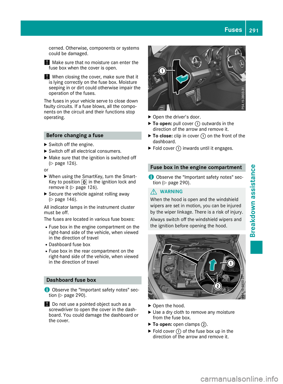 MERCEDES-BENZ SL ROADSTER 2019 Owners Manual cerned
.Other wise, comp onents orsystems
cou ldbe damag ed.
! Ma
kesure that nomoi stur ecan enter the
fus ebox whenthe cover isope n.
! Whe
nclos ingthe cover ,make sure that it
is lying corre ctlyo MERCEDES-BENZ SL ROADSTER 2019 Owners Manual cerned
.Other wise, comp onents orsystems
cou ldbe damag ed.
! Ma
kesure that nomoi stur ecan enter the
fus ebox whenthe cover isope n.
! Whe
nclos ingthe cover ,make sure that it
is lying corre ctlyo