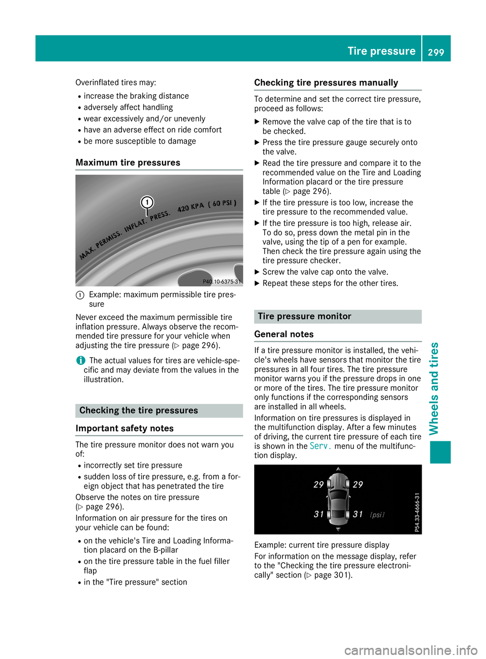 MERCEDES-BENZ SL ROADSTER 2019  Owners Manual Overinflated
tiresmay:
R increase thebraking distance
R adversely affecthandling
R wear excessively and/orunevenly
R have anadverse effectonride comfort
R be more susceptible todamage
Maximum tirepres