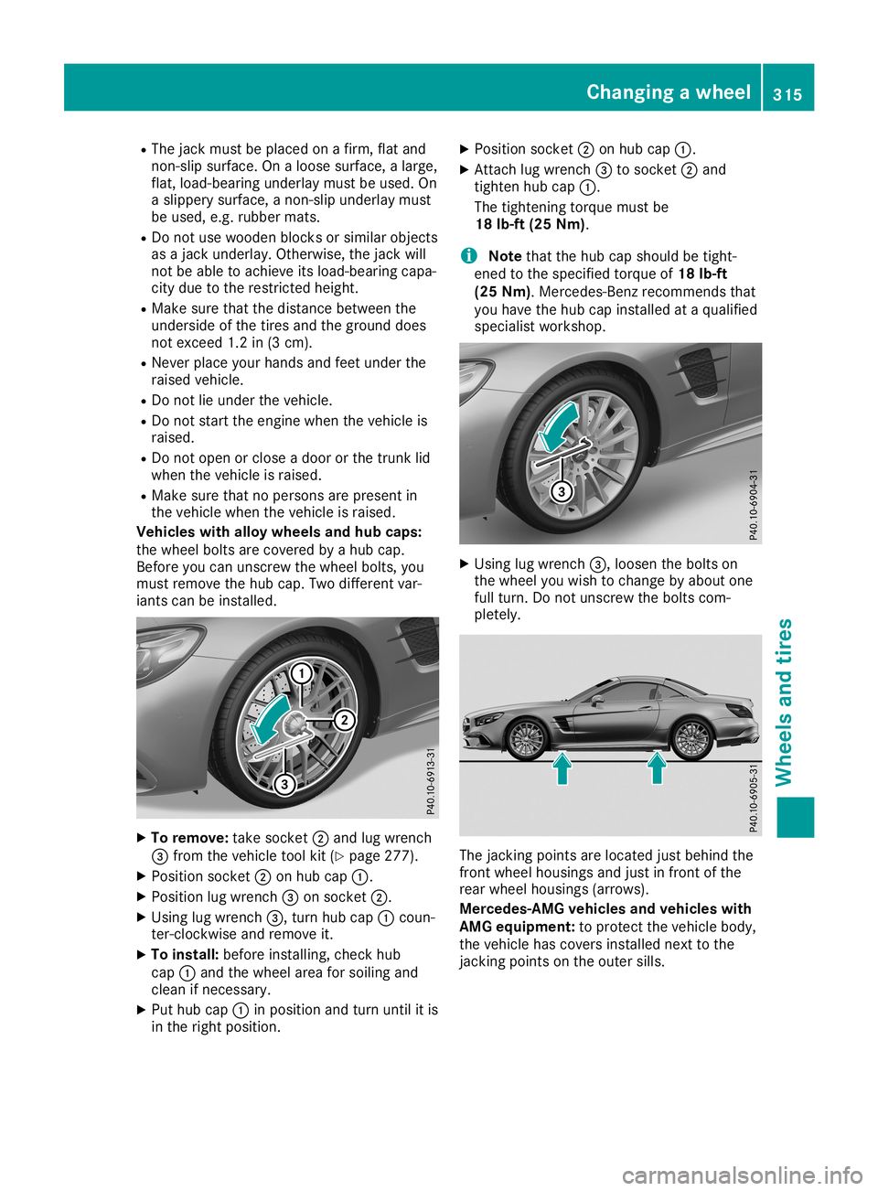 MERCEDES-BENZ SL ROADSTER 2019  Owners Manual R
The jack must beplaced onafirm, flatand
non- slipsurface. Onaloose surface, alarge,
flat, load-bearing underlaymustbeused. On
a slippery surface, anon- slipunderlay must
be used, e.g.rubber mats.
R 