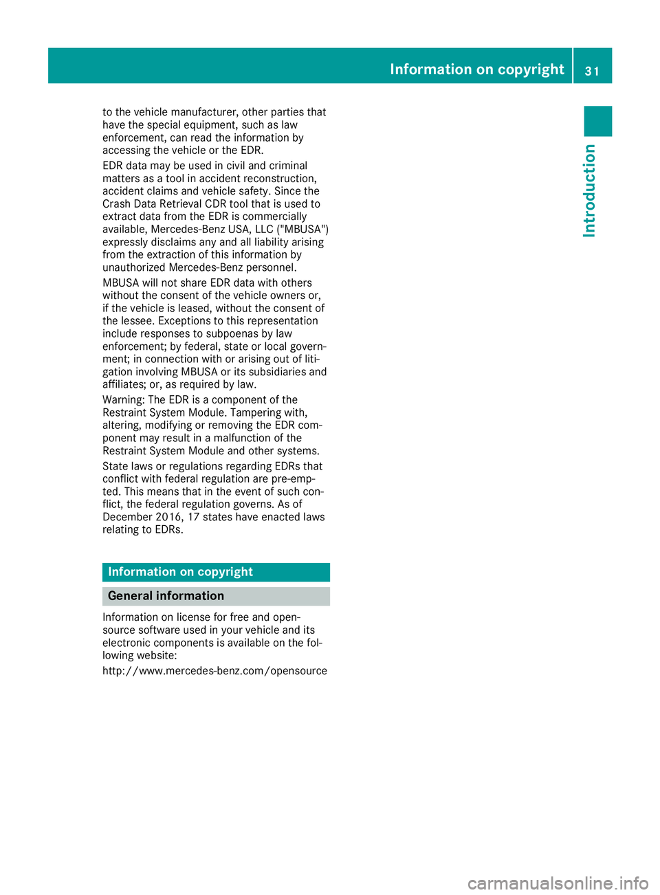 MERCEDES-BENZ SL ROADSTER 2019 Owners Guide to
the vehiclema nuf actu rer,othe rpa rtie stha t
ha ve the speci aleq uipme nt,such aslaw
enfo rcem ent,canreadthe inform ation by
acc essing the vehicleor the EDR.
EDR data ma ybe used inciv iland 