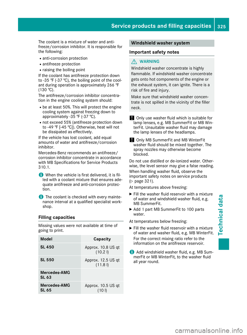 MERCEDES-BENZ SL ROADSTER 2019  Owners Manual The
coolant isamixt ureofwater andanti-
freeze/ corrosion inhibitor.Itis responsible for
the following:
R anti- corrosion protection
R antifr eezeprotec tion
R raising theboiling point
If the coolant 