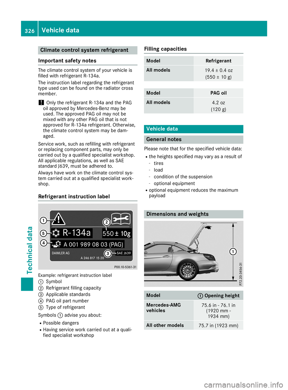 MERCEDES-BENZ SL ROADSTER 2019  Owners Manual Clim
atecont rolsyst emrefrigera nt
Imp ortant safety notes The
climatecontrol syst emofyour vehicle is
fille dwit href rige rantR‑13 4a.
The instruct ion label regardin gth eref rige rant
type used