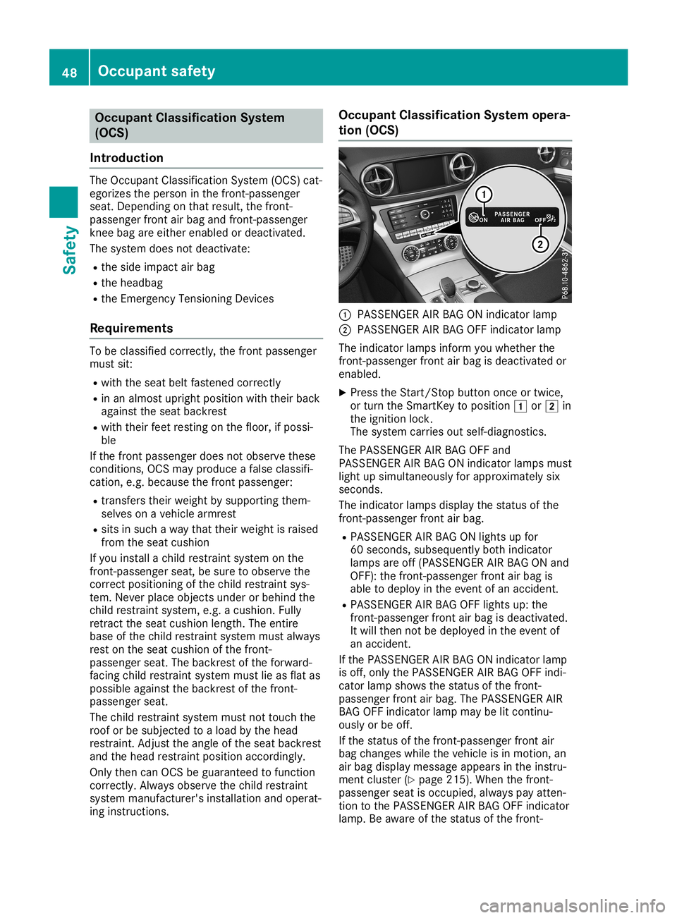 MERCEDES-BENZ SL ROADSTER 2019 Owners Manual Occupant
Classification System
(OCS)
Introd uction The
Occupant Classification System(OCS)cat-
egorizes theperson inthe fron t-passenger
seat. Depen dingonthat result, thefron t-
passenger frontair ba MERCEDES-BENZ SL ROADSTER 2019 Owners Manual Occupant
Classification System
(OCS)
Introd uction The
Occupant Classification System(OCS)cat-
egorizes theperson inthe fron t-passenger
seat. Depen dingonthat result, thefron t-
passenger frontair ba