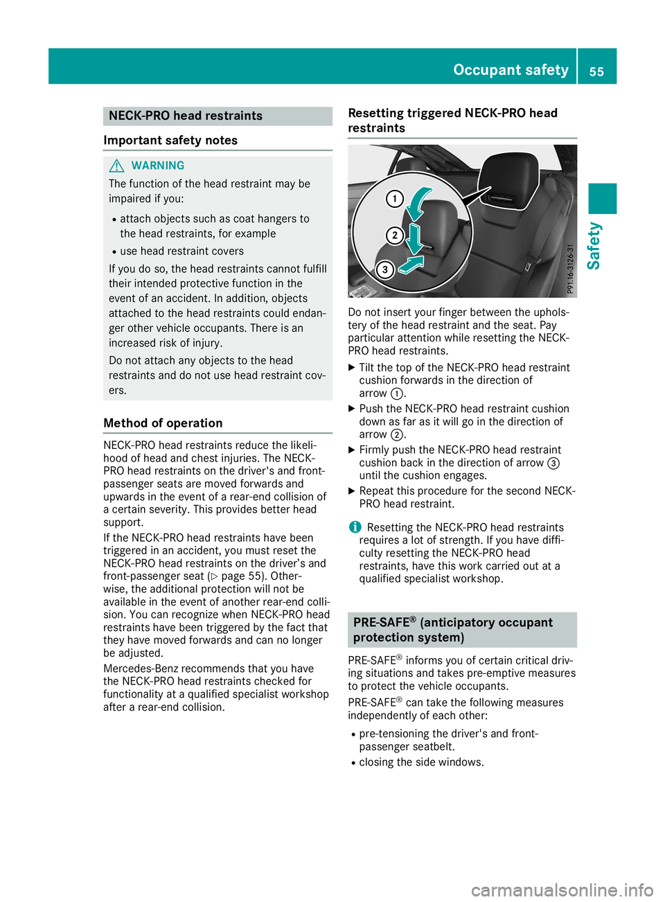 MERCEDES-BENZ SL ROADSTER 2019 Workshop Manual NEC
K-PRO head res train ts
Impo rtant safety notes G
WA
RNI NG
Th efu nctio nof the head res traint maybe
im paired ifyo u:
R atta chobjects such ascoa tha nge rsto
the head res traints ,for exa mpl MERCEDES-BENZ SL ROADSTER 2019 Workshop Manual NEC
K-PRO head res train ts
Impo rtant safety notes G
WA
RNI NG
Th efu nctio nof the head res traint maybe
im paired ifyo u:
R atta chobjects such ascoa tha nge rsto
the head res traints ,for exa mpl
