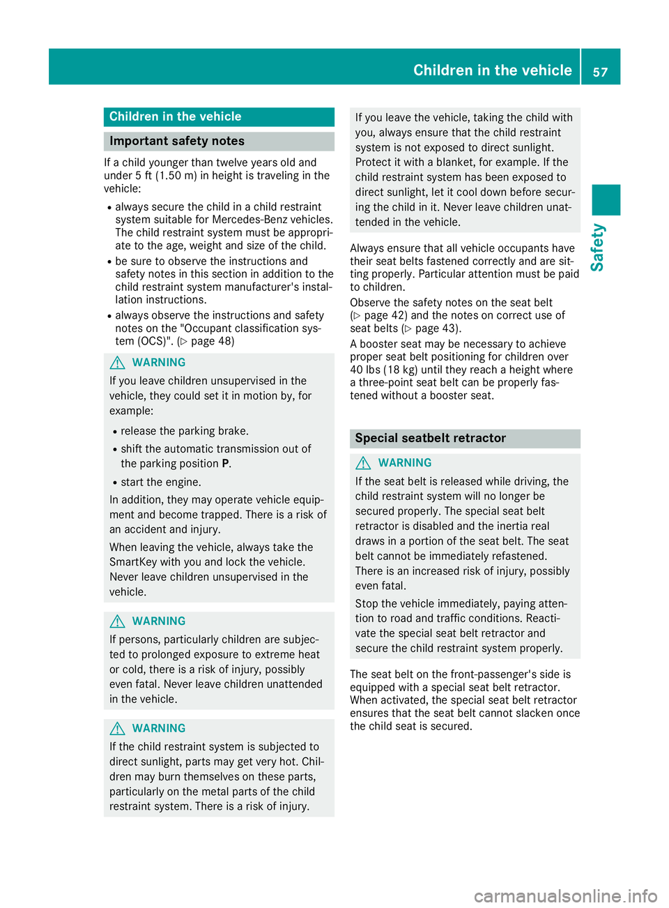 MERCEDES-BENZ SL ROADSTER 2019 Owners Manual Child
reninthevehi cle Imp
ortant safety notes
If ach ild youn gerthan twe lveyears oldand
unde r5 ft (1. 50 m)inheig htistraveli nginthe
veh icle:
R always secure thech ild inach ild res traint
syst MERCEDES-BENZ SL ROADSTER 2019 Owners Manual Child
reninthevehi cle Imp
ortant safety notes
If ach ild youn gerthan twe lveyears oldand
unde r5 ft (1. 50 m)inheig htistraveli nginthe
veh icle:
R always secure thech ild inach ild res traint
syst