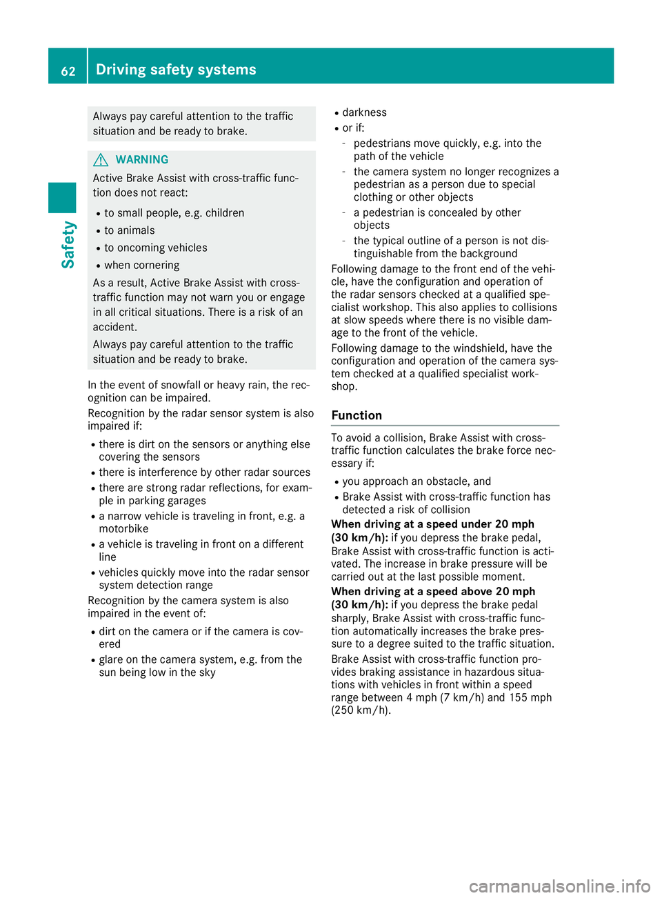 MERCEDES-BENZ SL ROADSTER 2019 Repair Manual Alw
ayspa ycar efulatte ntionto the traffic
si tua tionand berea dytobra ke. G
WA
RNING
Active BrakeAssi stwith cros s-tra fficfu nc-
tio ndo es not react:
R to sma llpe op le,e.g .chi ldren
R to ani 