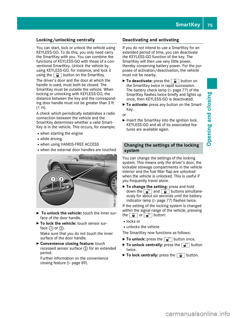 MERCEDES-BENZ SL ROADSTER 2019 Manual PDF Locking/u
nlockingcentr ally You
canstart ,loc kor unlo cktheveh icle usin g
KE YLE SS-GO .To do this, you onlynee dcar ry
th eSm artKey with you.Youcancom bine the
fun ction sof KE YLE SS-GO with tho MERCEDES-BENZ SL ROADSTER 2019 Manual PDF Locking/u
nlockingcentr ally You
canstart ,loc kor unlo cktheveh icle usin g
KE YLE SS-GO .To do this, you onlynee dcar ry
th eSm artKey with you.Youcancom bine the
fun ction sof KE YLE SS-GO with tho
