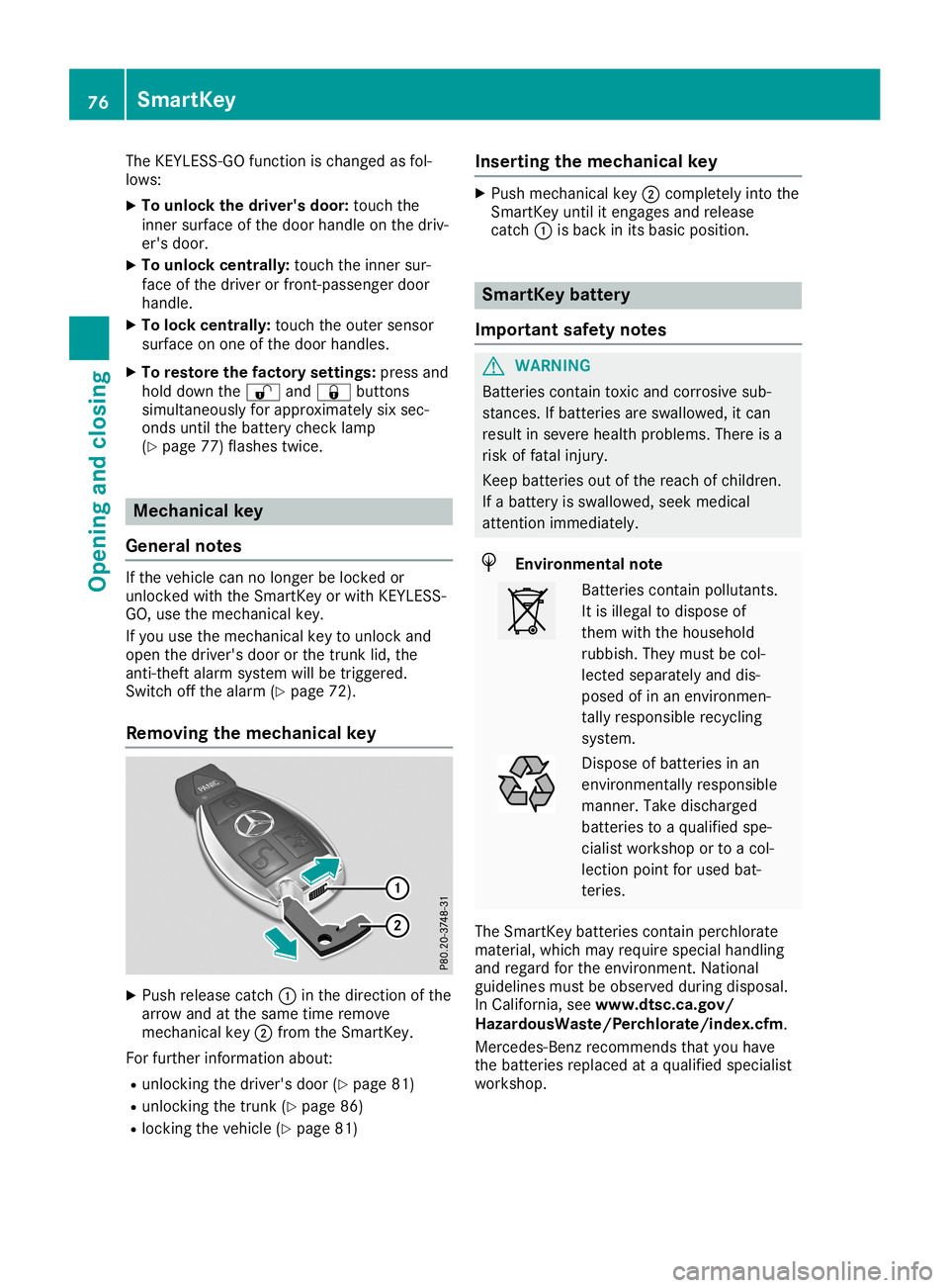 MERCEDES-BENZ SL ROADSTER 2019 Owners Manual The
KEYLE SS-GO funct ionischanged asfol-
lows:
X To unlock thedriver 'sdoor: touch the
inner surface ofthe door handle onthe driv-
er's door.
X To unlock centrally: touchtheinner sur-
face of MERCEDES-BENZ SL ROADSTER 2019 Owners Manual The
KEYLE SS-GO funct ionischanged asfol-
lows:
X To unlock thedriver 'sdoor: touch the
inner surface ofthe door handle onthe driv-
er's door.
X To unlock centrally: touchtheinner sur-
face of