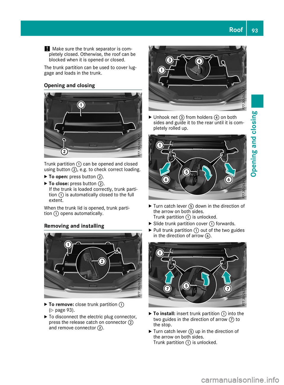 MERCEDES-BENZ SL ROADSTER 2019 Owners Manual !
Make
surethetrunk separator iscom-
pletely closed. Otherwise, theroof canbe
blocked whenitis opened orclosed.
The trunk partition canbeused tocover lug-
gage andloads inthe trunk.
Opening andclosing