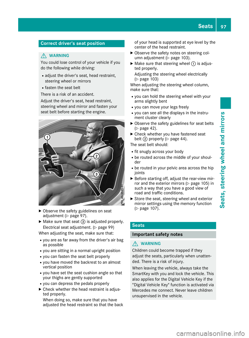 MERCEDES-BENZ SL ROADSTER 2019 Owners Manual Corr
ectdriver 'sseat position G
WAR
NING
You couldlose control of your vehicle ifyou
do thefoll owin gwhile driving:
R adj ust thedriv er'sseat ,head restraint ,
st eer ing wheel ormir rors
R