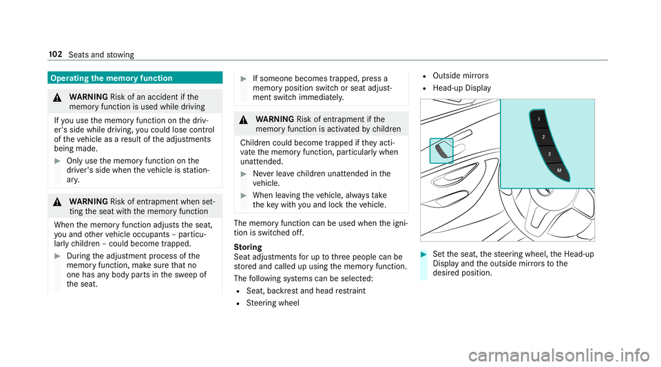 MERCEDES-BENZ E-CLASS CABRIOLET 2019  Owners Manual Oper
ating themem oryfun ction 000A
WARNIN GRisk ofan acci dent ifth e
memor yfunction isused whiledriving
If yo uuse thememor yfunc tion onthedr iv‐
er's side while driving, youco uld lose cont