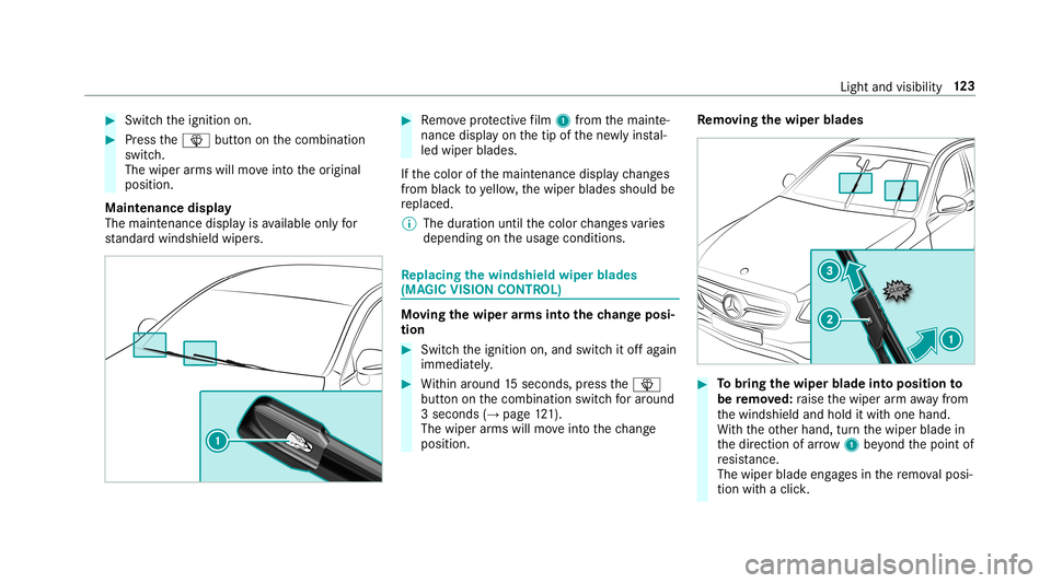 MERCEDES-BENZ E-CLASS CABRIOLET 2019 Owners Manual 0007
Swi tchth eignition on. 0007
Press the00D4 buttononthecombin ation
switc h.
The wiper arms will moveintoth eor iginal
position .
Maint enance display
The maint enanc edispla yis available onlyfor MERCEDES-BENZ E-CLASS CABRIOLET 2019 Owners Manual 0007
Swi tchth eignition on. 0007
Press the00D4 buttononthecombin ation
switc h.
The wiper arms will moveintoth eor iginal
position .
Maint enance display
The maint enanc edispla yis available onlyfor