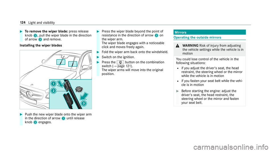 MERCEDES-BENZ E-CLASS CABRIOLET 2019  Owners Manual 0007
Toremo vethewiper blade:press release
kn ob 2, pull thewiper bladeinthedir ect ion
of arrow 3and remo ve.
Ins tallin gth ewiper blades 0007
Push thene wwiper bladeontoth ewiper arm
in thedir ect 