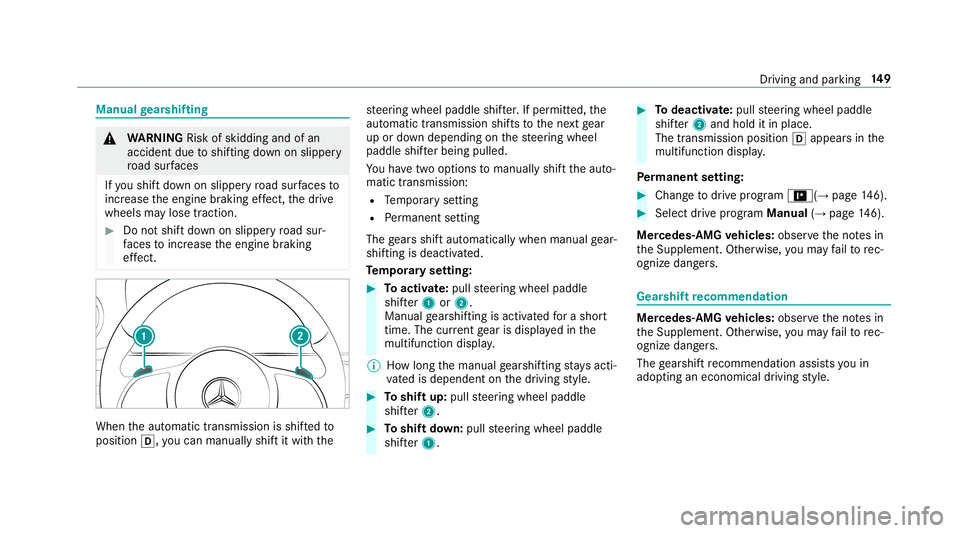 MERCEDES-BENZ E-CLASS CABRIOLET 2019 Owners Manual Manual
gearshif ting 000A
WARNIN GRisk ofskid ding and ofan
acci dent dueto shif ting down onslipper y
ro ad sur faces
If yo ushif tdo wn onslipp eryro ad sur faces to
inc rease theengine braking effe MERCEDES-BENZ E-CLASS CABRIOLET 2019 Owners Manual Manual
gearshif ting 000A
WARNIN GRisk ofskid ding and ofan
acci dent dueto shif ting down onslipper y
ro ad sur faces
If yo ushif tdo wn onslipp eryro ad sur faces to
inc rease theengine braking effe
