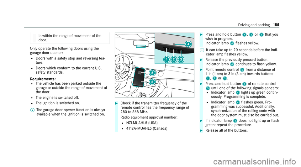 MERCEDES-BENZ E-CLASS CABRIOLET 2019 Owners Manual is
wit hin thera ng eof mo vement ofthe
door . Onl
yoper ateth efo llo wing doorsusing the
ga rage door opener :
R Door swit hasaf etyst op and reve rsing fea‐
tur e.
R Doorswhic hcon form tothecur MERCEDES-BENZ E-CLASS CABRIOLET 2019 Owners Manual is
wit hin thera ng eof mo vement ofthe
door . Onl
yoper ateth efo llo wing doorsusing the
ga rage door opener :
R Door swit hasaf etyst op and reve rsing fea‐
tur e.
R Doorswhic hcon form tothecur