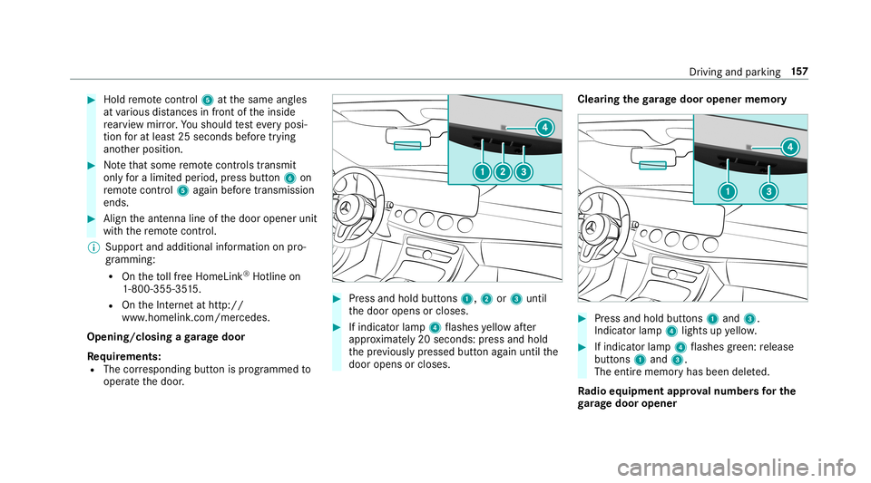 MERCEDES-BENZ E-CLASS CABRIOLET 2019 Owners Manual 0007
Hold remo tecontr ol5 atthesame angles
at various distances infront oftheinside
re ar vie wmir ror.Yo usho uld test eve ryposi‐
tion forat lea st25 seconds beforetrying
ano ther position . 0007 MERCEDES-BENZ E-CLASS CABRIOLET 2019 Owners Manual 0007
Hold remo tecontr ol5 atthesame angles
at various distances infront oftheinside
re ar vie wmir ror.Yo usho uld test eve ryposi‐
tion forat lea st25 seconds beforetrying
ano ther position . 0007