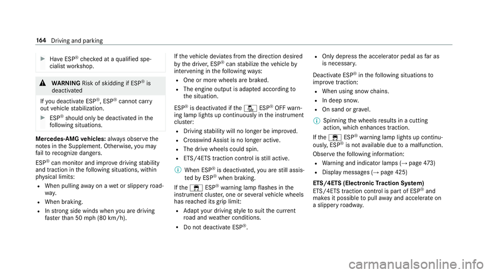 MERCEDES-BENZ E-CLASS CABRIOLET 2019 Owners Manual 0007
Have ESP ®
ch eckedat aqu alif ied spe‐
cialis two rkshop. 000A
WARNIN GRisk ofskid ding ifESP ®
is
dea ctivated
If yo udeac tivateES P®
,ES P®
can notcar ry
out vehicle stabiliz ation. 000 MERCEDES-BENZ E-CLASS CABRIOLET 2019 Owners Manual 0007
Have ESP ®
ch eckedat aqu alif ied spe‐
cialis two rkshop. 000A
WARNIN GRisk ofskid ding ifESP ®
is
dea ctivated
If yo udeac tivateES P®
,ES P®
can notcar ry
out vehicle stabiliz ation. 000