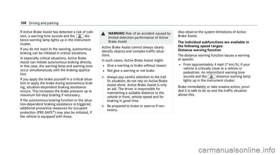 MERCEDES-BENZ E-CLASS CABRIOLET 2019 Owners Manual If
Ac tiveBr ak eAssi sthas detected arisk ofcolli‐
sion, awa rning tone sou nds and the00BA dis‐
ta nce warning lam plight sup intheins trument
clus ter.
If yo udo notre act tothewa rning, autono MERCEDES-BENZ E-CLASS CABRIOLET 2019 Owners Manual If
Ac tiveBr ak eAssi sthas detected arisk ofcolli‐
sion, awa rning tone sou nds and the00BA dis‐
ta nce warning lam plight sup intheins trument
clus ter.
If yo udo notre act tothewa rning, autono
