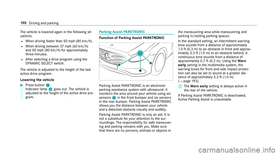MERCEDES-BENZ E-CLASS CABRIOLET 2019  Owners Manual The
vehicle islowe redag ain inthefo llo wing sit‐
uation s:
R When drivin gfa ster than 50 mph(80 km/h).
R When driving between 37mph(60 km/h)
and 50mph(80 km/h) forapp roxima tely
th re eminut es.