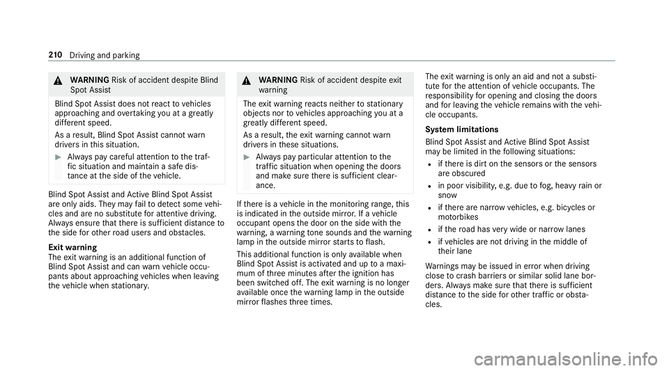 MERCEDES-BENZ E-CLASS CABRIOLET 2019  Owners Manual 000A
WARNIN GRisk ofacci dent despite Blind
Spo tAssi st
Bli nd Spo tAssi stdoes notre act tovehicles
appr oaching andovertakin gyo uat agr ea tly
di ffer ent speed.
As are sult, Blind SpotAssis tcann
