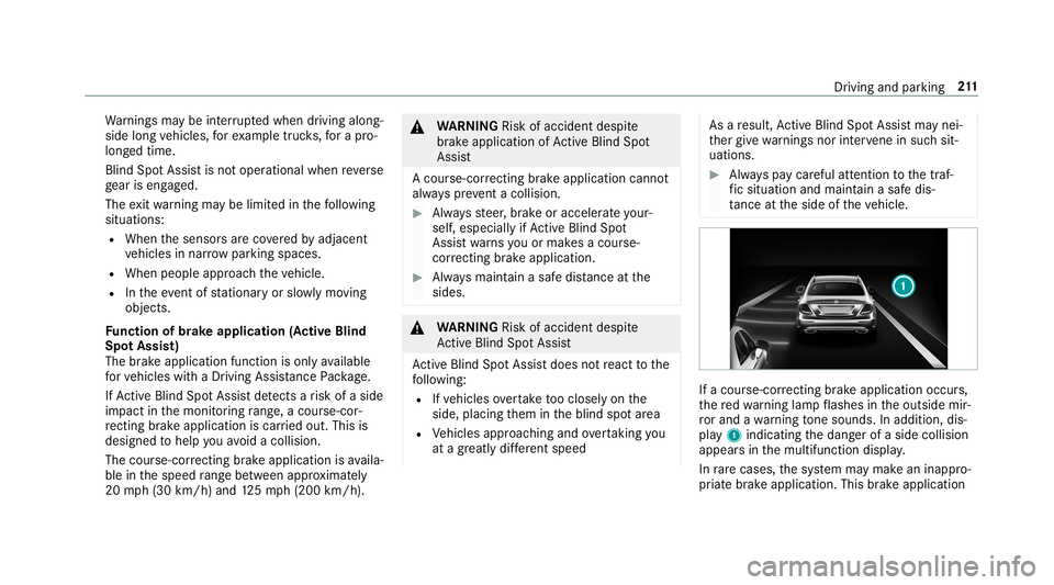 MERCEDES-BENZ E-CLASS CABRIOLET 2019  Owners Manual Wa
rnings maybe interru pte dwhen driving along‐
side long vehicles, forex am ple truc ks,fo ra pr o‐
long edtime.
Blind SpotAssis tis no toper ationa lwhen reve rse
ge ar iseng aged.
The exitwa r