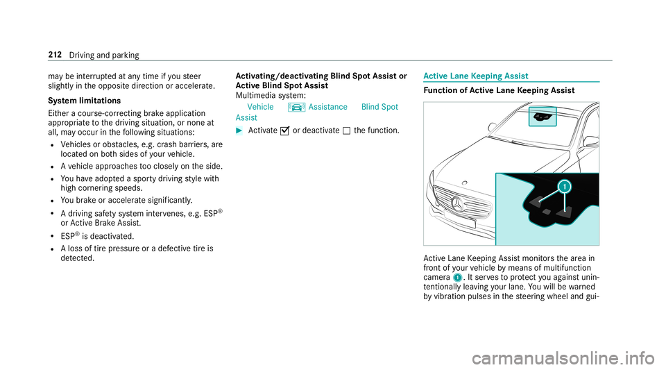 MERCEDES-BENZ E-CLASS CABRIOLET 2019  Owners Manual ma
ybe interru pte dat anytime ifyo usteer
slightl yin theopposit edir ect ion oraccelera te.
Sy stem limita tions
Eit her acour se-cor recting brak eap plica tion
ap propr iate to thedr iving situati
