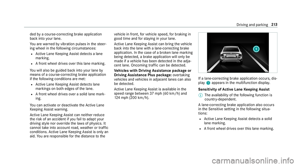 MERCEDES-BENZ E-CLASS CABRIOLET 2019  Owners Manual ded
byacour se-cor recting brak eap plica tion
ba ck intoyo ur lane .
Yo uar ewa rned byvibr ation pulses inthesteer‐
ing wheel inthefo llo wing circums tances:
R ActiveLa ne Keeping Assistde tects 