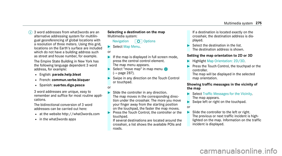 MERCEDES-BENZ E-CLASS CABRIOLET 2019 Owners Manual 0009
3wo rdaddr esse sfrom what 3words arean
alt ernat ive addr essingsystem formulti lin‐
gua lge orefer encin gof global locations with
a re solution ofthre eme ters.Usi ngthis grid,
locat ionsont MERCEDES-BENZ E-CLASS CABRIOLET 2019 Owners Manual 0009
3wo rdaddr esse sfrom what 3words arean
alt ernat ive addr essingsystem formulti lin‐
gua lge orefer encin gof global locations with
a re solution ofthre eme ters.Usi ngthis grid,
locat ionsont