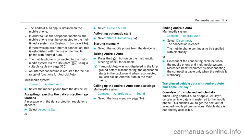 MERCEDES-BENZ E-CLASS CABRIOLET 2019  Owners Manual R
The Andr oidAutoapp isins talled onthe
mobil ephone.
R Inorder touse thete lephon efunc tions,the
mobil ephone mustbe connect edtothemul‐
timedia system viaBlue tooth®
(→ pag e296).
If th er ew