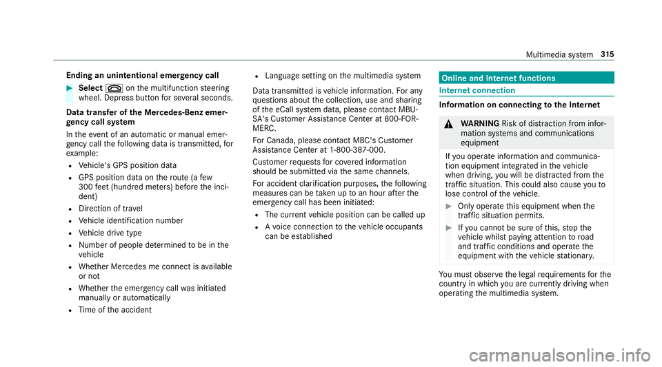 MERCEDES-BENZ E-CLASS CABRIOLET 2019  Owners Manual Endin
gan unin tentional emergency call 0007
Select 0076onthemultifunc tionsteer ing
wheel. Depressbutt onforse veralseco nds.
Data transf eroftheMer cedes- Benzemer‐
ge ncy callsystem
In theeve nto
