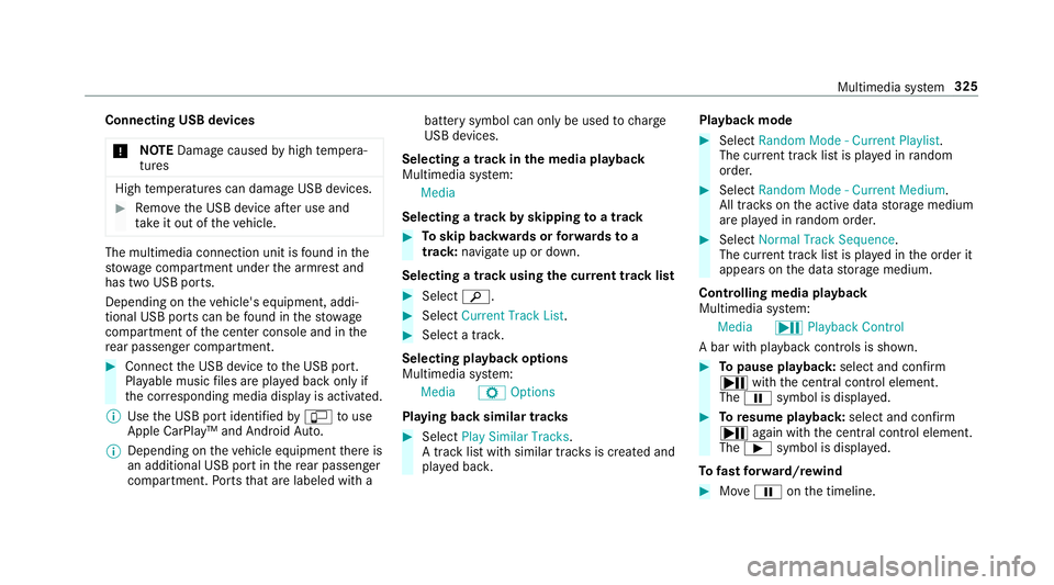 MERCEDES-BENZ E-CLASS CABRIOLET 2019  Owners Manual Connect
ingUSB devices
000E NO
TEDama gecau sed byhigh temp era‐
tur es High
temp eratur escan damag eUSB devices. 0007
Remo vetheUSB device afte ruse and
ta ke itout oftheve hicle. The
multimedia c