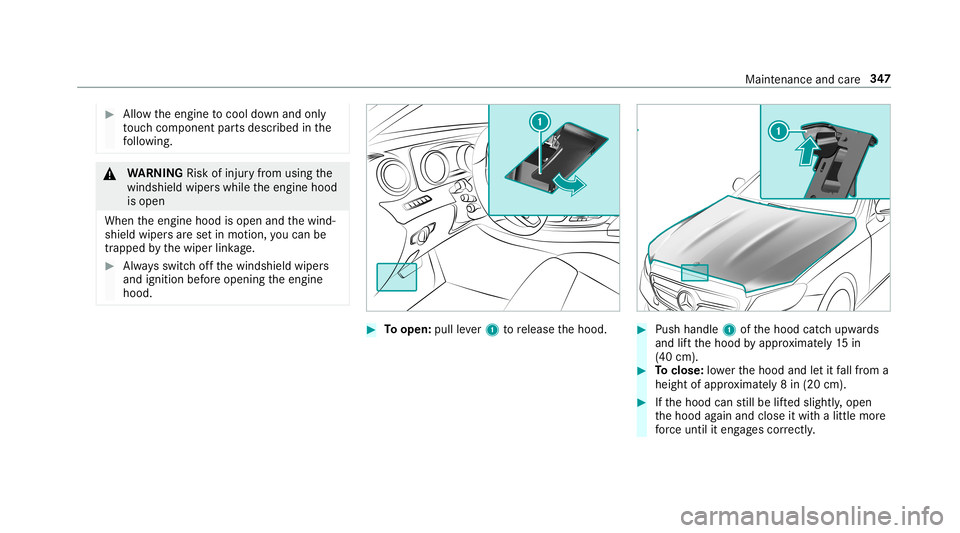 MERCEDES-BENZ E-CLASS CABRIOLET 2019  Owners Manual 0007
Allow theengine tocool down and only
to uc hco mp onent partsdescr ibedinthe
fo llo wing. 000A
WARNIN GRisk ofinju ryfrom using the
winds hieldwiper swhile theengine hood
is open
When theengine h