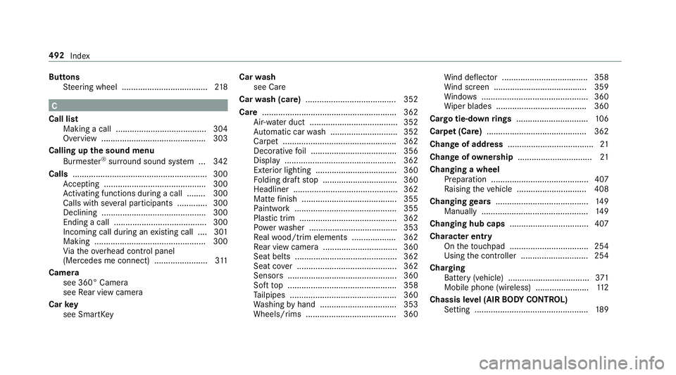 MERCEDES-BENZ E-CLASS CABRIOLET 2019 Owners Manual Butt
ons
St eer ing wheel .....................................2 18 C
Call list
Mak ingacall ........ ...............................3 04
Ov ervie w ....... ................................... ...303
MERCEDES-BENZ E-CLASS CABRIOLET 2019 Owners Manual Butt
ons
St eer ing wheel .....................................2 18 C
Call list
Mak ingacall ........ ...............................3 04
Ov ervie w ....... ................................... ...303