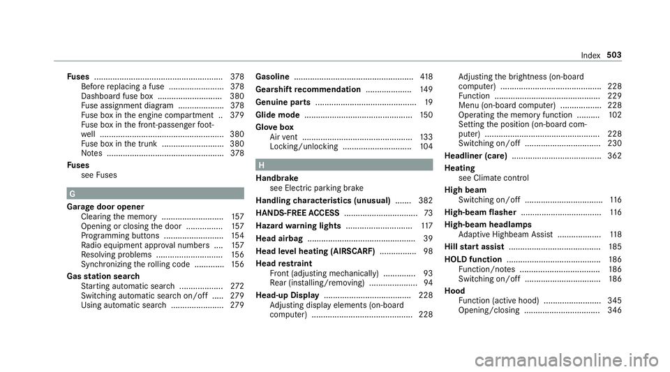 MERCEDES-BENZ E-CLASS CABRIOLET 2019  Owners Manual Fu
ses ............... ......................................... 378
Bef orere placing afuse ........................ 378
Das hboard fuse box...... ...................... 380
Fu se assignment diagram.