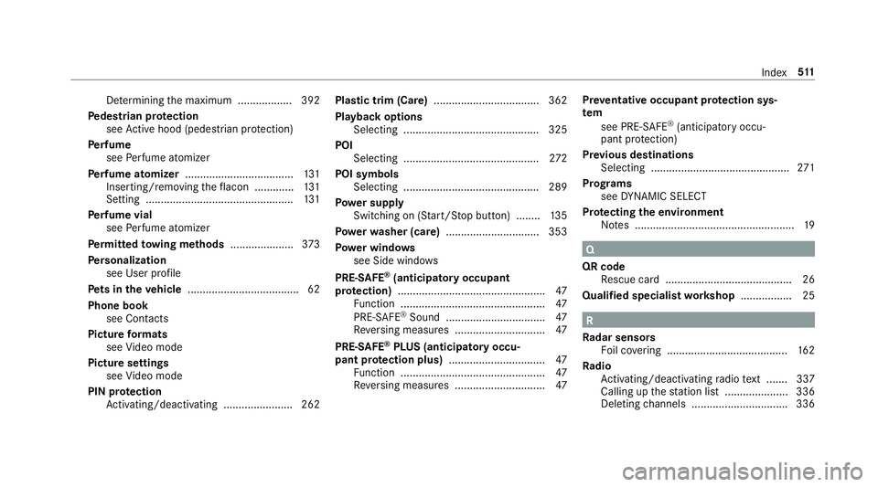 MERCEDES-BENZ E-CLASS CABRIOLET 2019 Owners Manual De
term inin gth emaximum .................. 392
Pe des trian protection
see Activehoo d(p ed estria n pr otect ion)
Pe rfume
see Perfume atomiz er
Pe rfume atomizer .................................. MERCEDES-BENZ E-CLASS CABRIOLET 2019 Owners Manual De
term inin gth emaximum .................. 392
Pe des trian protection
see Activehoo d(p ed estria n pr otect ion)
Pe rfume
see Perfume atomiz er
Pe rfume atomizer ..................................