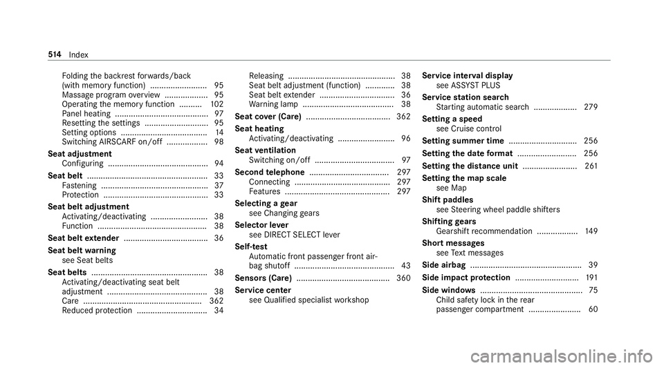 MERCEDES-BENZ E-CLASS CABRIOLET 2019 Owners Manual Fo
lding thebac kres tfo rw ards/ back
(wit hmem oryfun ction ).........................9 5
Massag epr ogr am overview ...................9 5
Oper ating thememor yfunc tion ..........1 02
Pa nel hea t MERCEDES-BENZ E-CLASS CABRIOLET 2019 Owners Manual Fo
lding thebac kres tfo rw ards/ back
(wit hmem oryfun ction ).........................9 5
Massag epr ogr am overview ...................9 5
Oper ating thememor yfunc tion ..........1 02
Pa nel hea t