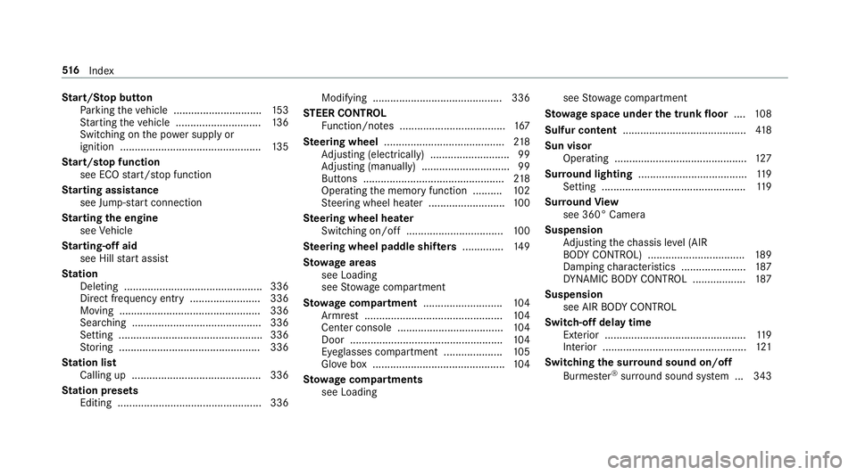 MERCEDES-BENZ E-CLASS CABRIOLET 2019 Owners Manual St
art/S topbutt on
Pa rking theve hicle .............................. 153
St artin gth eve hicle ............................. 136
Swi tching onthepo we rsupp lyor
ignitio n..... .......... ...... . MERCEDES-BENZ E-CLASS CABRIOLET 2019 Owners Manual St
art/S topbutt on
Pa rking theve hicle .............................. 153
St artin gth eve hicle ............................. 136
Swi tching onthepo we rsupp lyor
ignitio n..... .......... ...... .