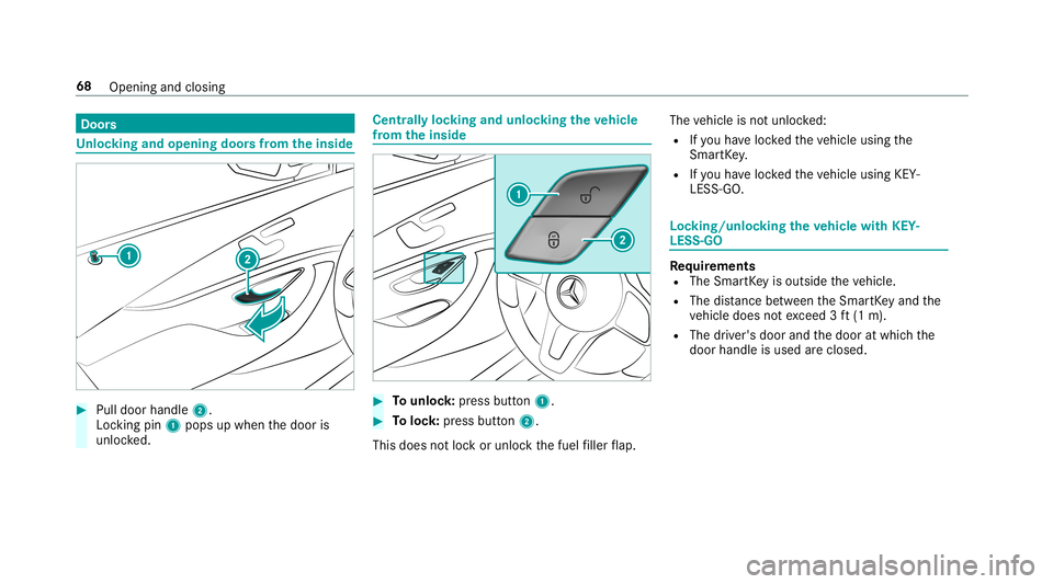 MERCEDES-BENZ E-CLASS CABRIOLET 2019  Owners Manual Door
s Un
loc king andopening doorsfrom theinsid e 0007
Pull door handle2.
Loc kingpin 1pops upwhen thedoor is
unloc ked. Centr
allyloc king andunloc kingtheve hicl e
fr om theinsid e 0007
Tounlo ck:p