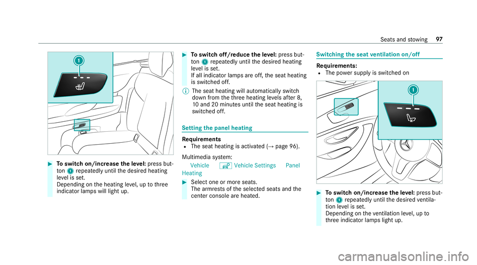MERCEDES-BENZ E-CLASS CABRIOLET 2019 Owners Manual 0007
Toswitc hon/incr easetheleve l:pr ess but‐
to n1 repeat edly until thedesir edheating
le ve lis set.
Depe ndingon theheating leve l,up tothre e
indic ator lam pswill light up. 0007
Toswitc hof MERCEDES-BENZ E-CLASS CABRIOLET 2019 Owners Manual 0007
Toswitc hon/incr easetheleve l:pr ess but‐
to n1 repeat edly until thedesir edheating
le ve lis set.
Depe ndingon theheating leve l,up tothre e
indic ator lam pswill light up. 0007
Toswitc hof