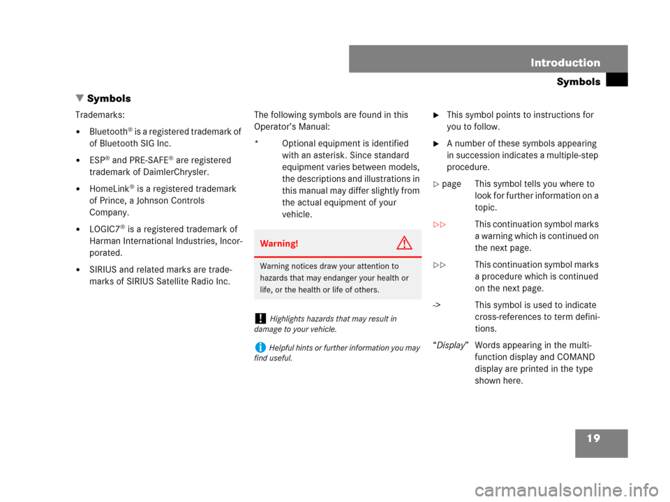 MERCEDES-BENZ CL600 2007 C216 User Guide 19 Introduction
Symbols
Symbols
Trademarks:
Bluetooth® is a registered trademark of 
of Bluetooth SIG Inc.
ESP® and PRE-SAFE® are registered 
trademark of DaimlerChrysler.
HomeLink® is a regis