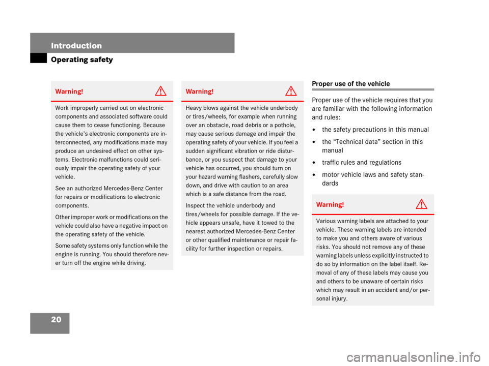 MERCEDES-BENZ CL600 2007 C216 Owners Guide 20 Introduction
Operating safety
Proper use of the vehicle
Proper use of the vehicle requires that you 
are familiar with the following information 
and rules:
the safety precautions in this manual
