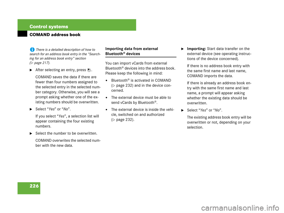 MERCEDES-BENZ CL500 2007 C216 Owners Manual 226 Control systems
COMAND address book
After selecting an entry, press n.
COMAND saves the data if there are 
fewer than four numbers assigned to 
the selected entry in the selected num-
ber categor