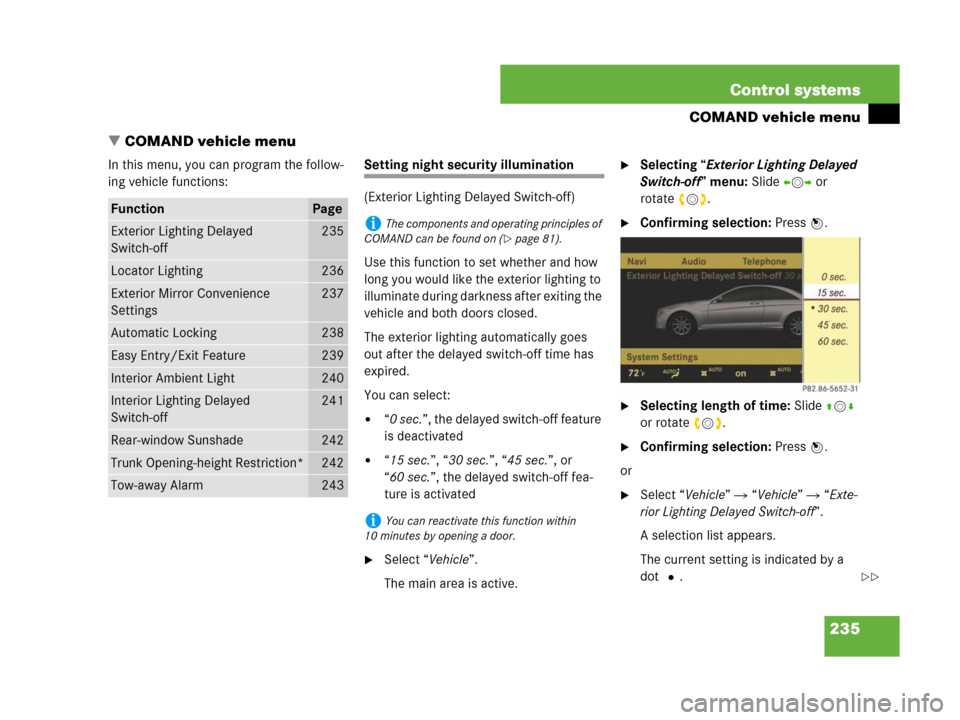 MERCEDES-BENZ CL600 2007 C216 Owners Manual 235 Control systems
COMAND vehicle menu
COMAND vehicle menu
In this menu, you can program the follow-
ing vehicle functions:Setting night security illumination
(Exterior Lighting Delayed Switch-off)
